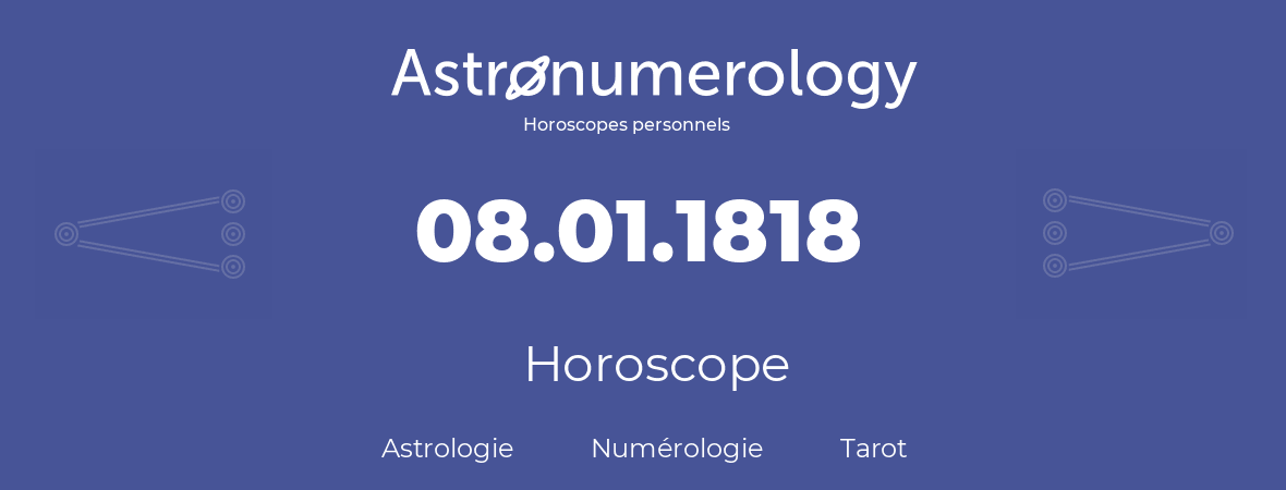 Horoscope pour anniversaire (jour de naissance): 08.01.1818 (08 Janvier 1818)