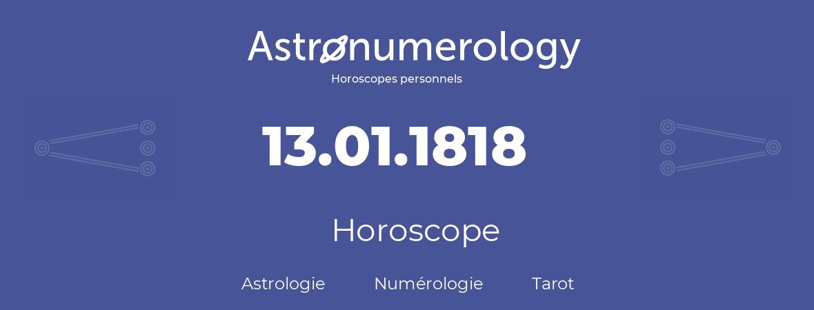 Horoscope pour anniversaire (jour de naissance): 13.01.1818 (13 Janvier 1818)
