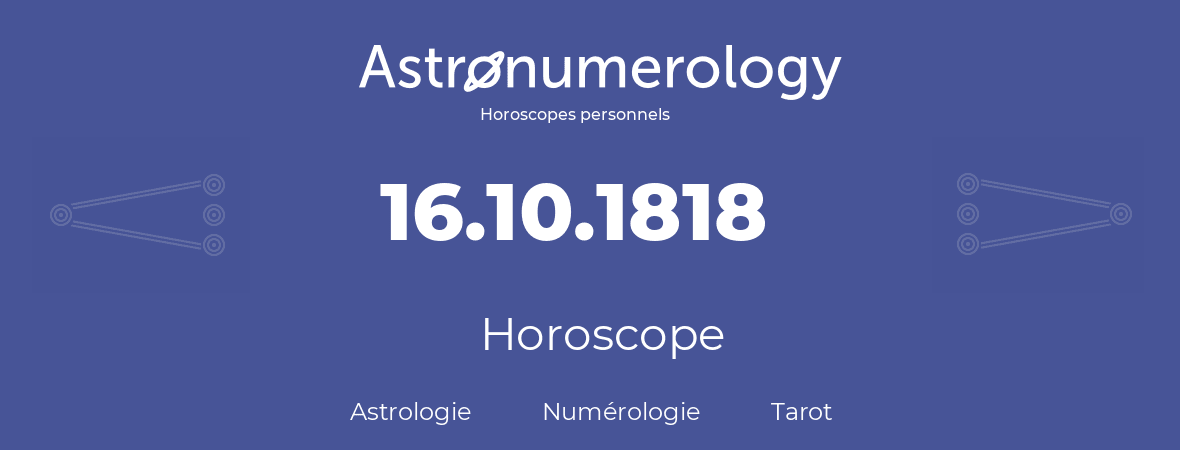 Horoscope pour anniversaire (jour de naissance): 16.10.1818 (16 Octobre 1818)