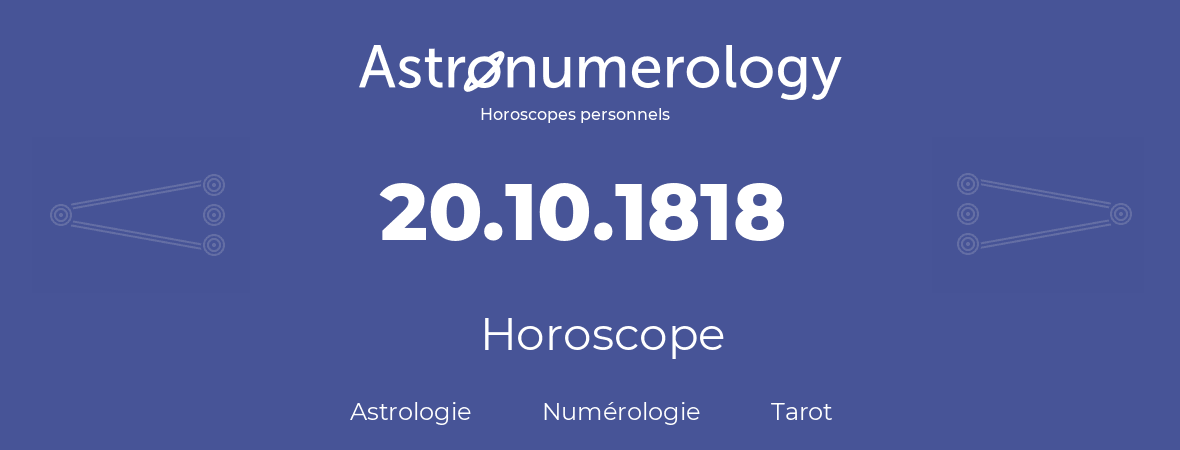 Horoscope pour anniversaire (jour de naissance): 20.10.1818 (20 Octobre 1818)