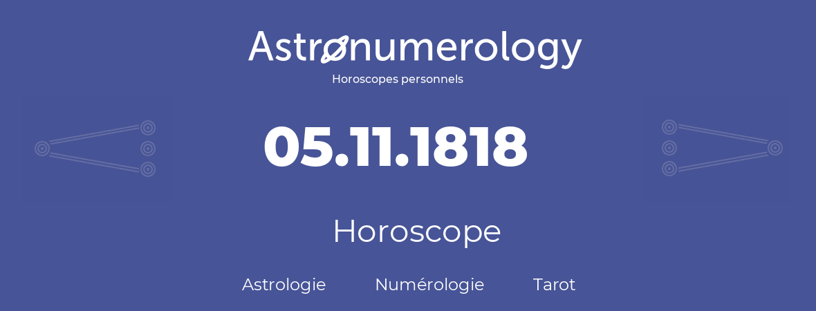 Horoscope pour anniversaire (jour de naissance): 05.11.1818 (05 Novembre 1818)