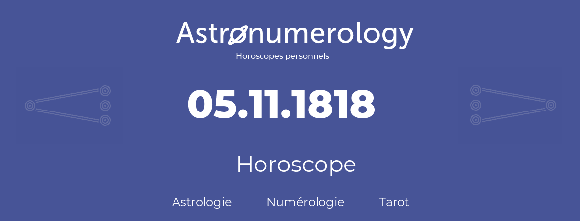 Horoscope pour anniversaire (jour de naissance): 05.11.1818 (5 Novembre 1818)