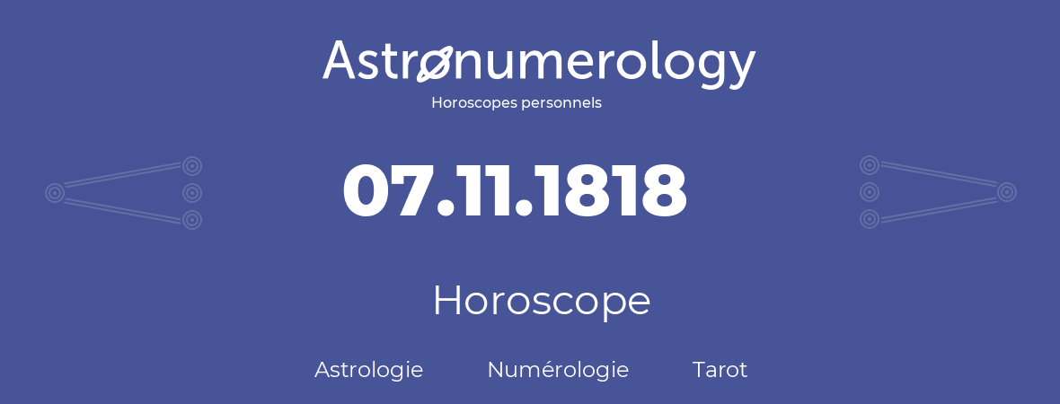 Horoscope pour anniversaire (jour de naissance): 07.11.1818 (07 Novembre 1818)