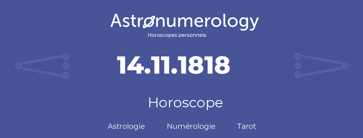 Horoscope pour anniversaire (jour de naissance): 14.11.1818 (14 Novembre 1818)