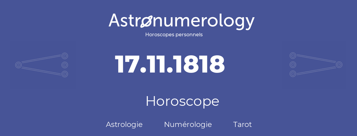 Horoscope pour anniversaire (jour de naissance): 17.11.1818 (17 Novembre 1818)