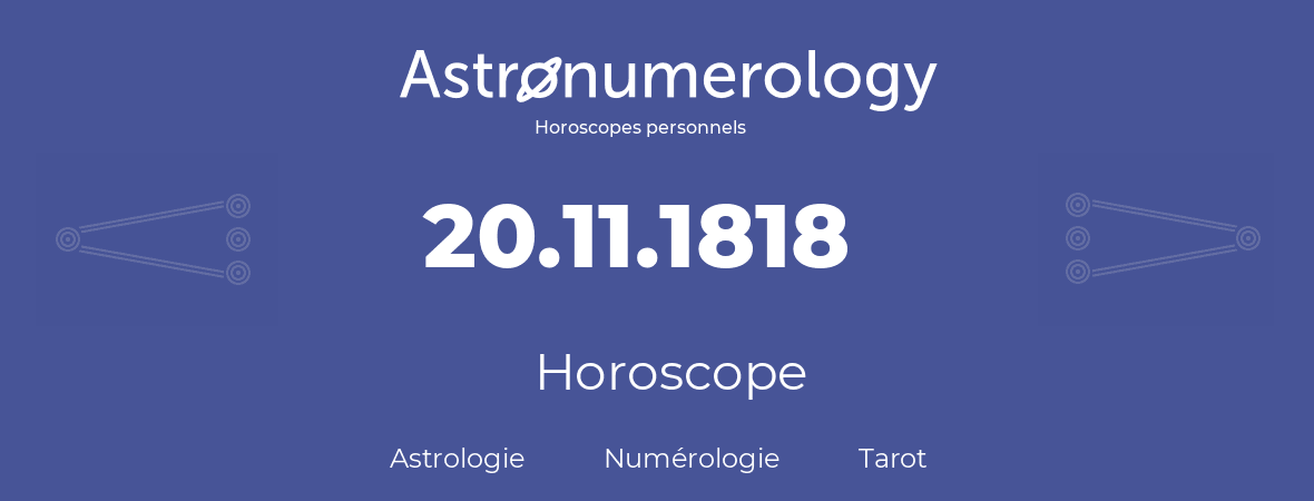 Horoscope pour anniversaire (jour de naissance): 20.11.1818 (20 Novembre 1818)