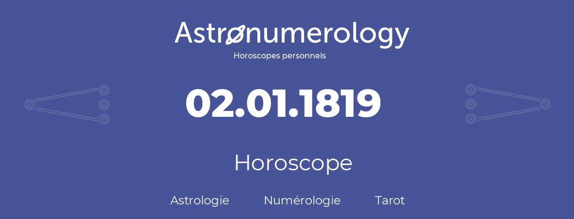 Horoscope pour anniversaire (jour de naissance): 02.01.1819 (2 Janvier 1819)