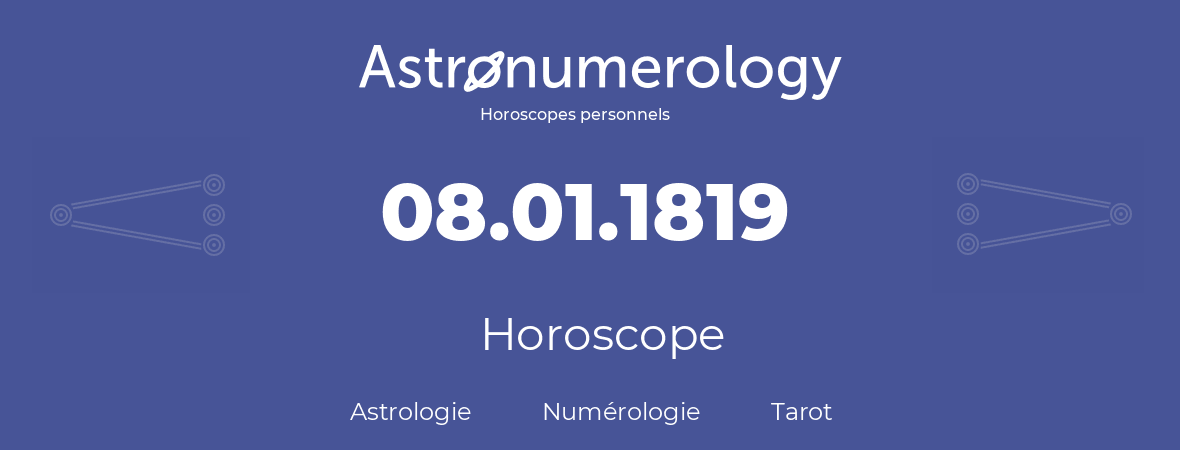 Horoscope pour anniversaire (jour de naissance): 08.01.1819 (8 Janvier 1819)