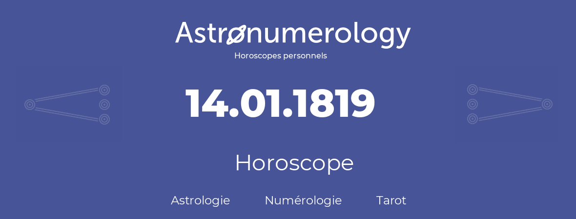 Horoscope pour anniversaire (jour de naissance): 14.01.1819 (14 Janvier 1819)
