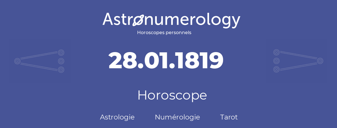 Horoscope pour anniversaire (jour de naissance): 28.01.1819 (28 Janvier 1819)