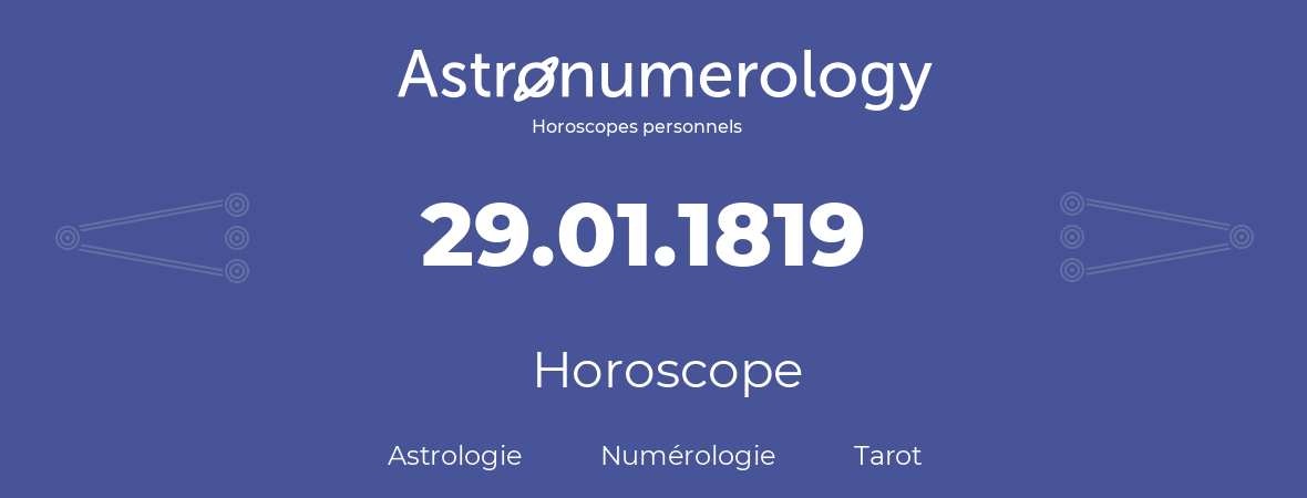 Horoscope pour anniversaire (jour de naissance): 29.01.1819 (29 Janvier 1819)