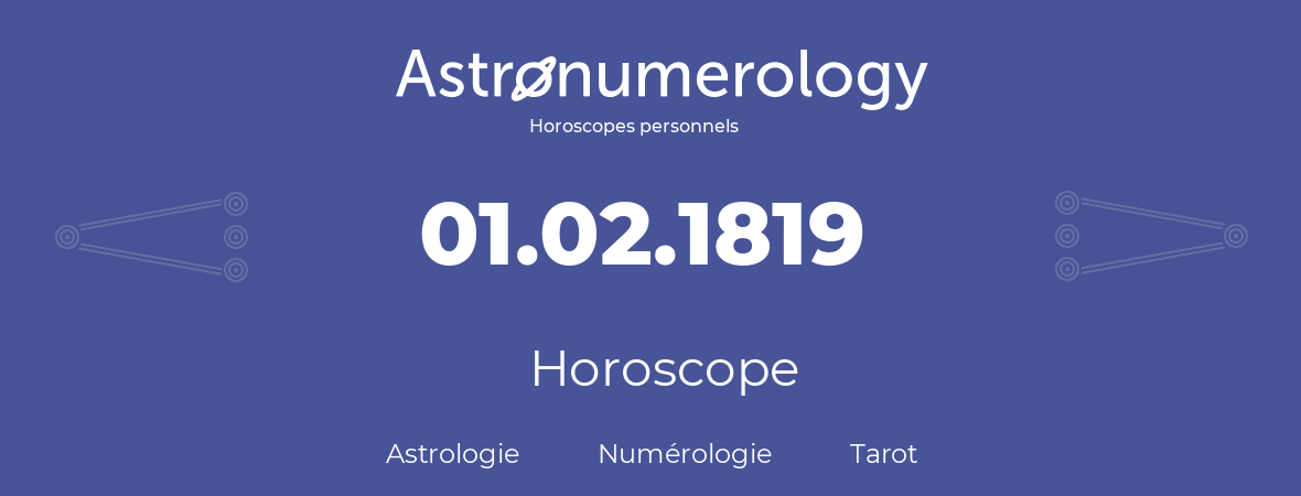 Horoscope pour anniversaire (jour de naissance): 01.02.1819 (1 Février 1819)