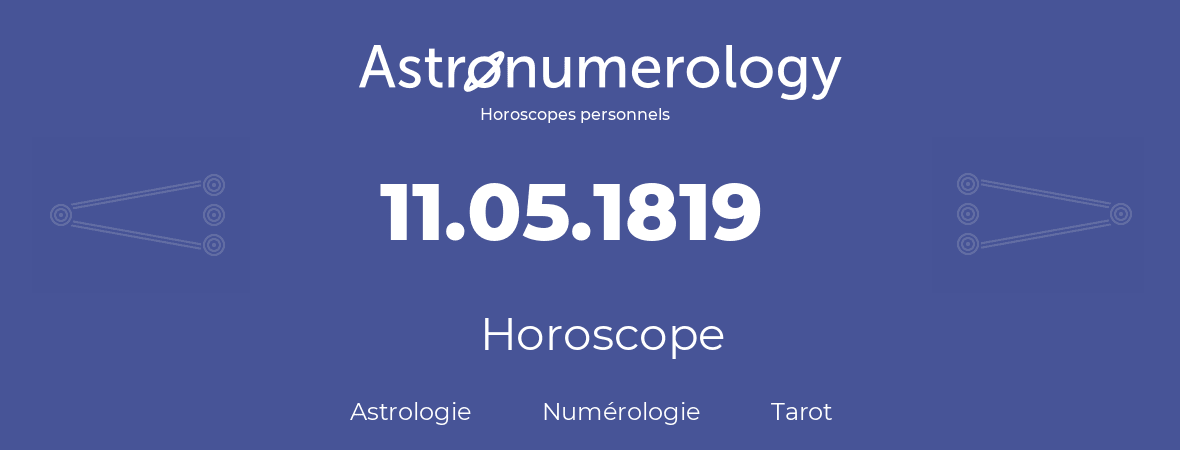 Horoscope pour anniversaire (jour de naissance): 11.05.1819 (11 Mai 1819)