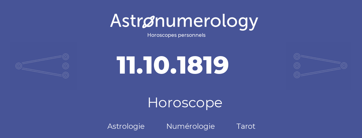 Horoscope pour anniversaire (jour de naissance): 11.10.1819 (11 Octobre 1819)