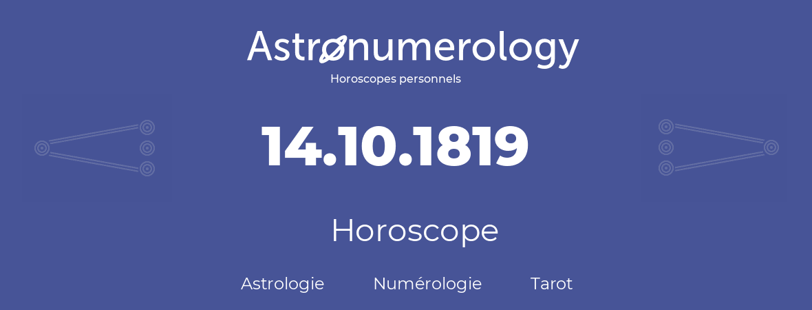 Horoscope pour anniversaire (jour de naissance): 14.10.1819 (14 Octobre 1819)