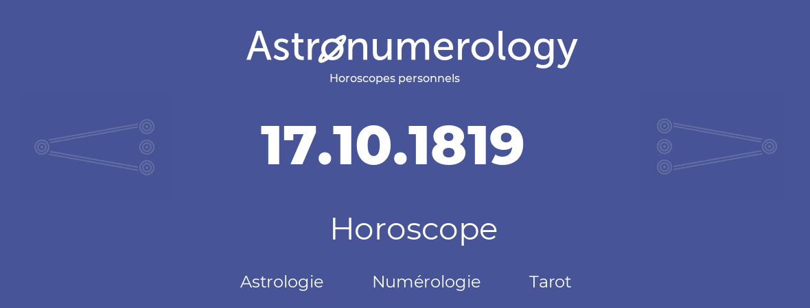 Horoscope pour anniversaire (jour de naissance): 17.10.1819 (17 Octobre 1819)