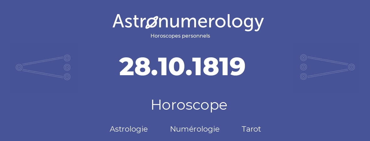 Horoscope pour anniversaire (jour de naissance): 28.10.1819 (28 Octobre 1819)