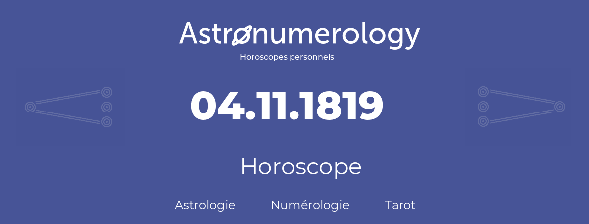 Horoscope pour anniversaire (jour de naissance): 04.11.1819 (04 Novembre 1819)