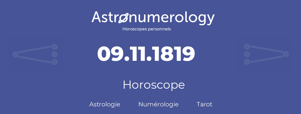 Horoscope pour anniversaire (jour de naissance): 09.11.1819 (9 Novembre 1819)