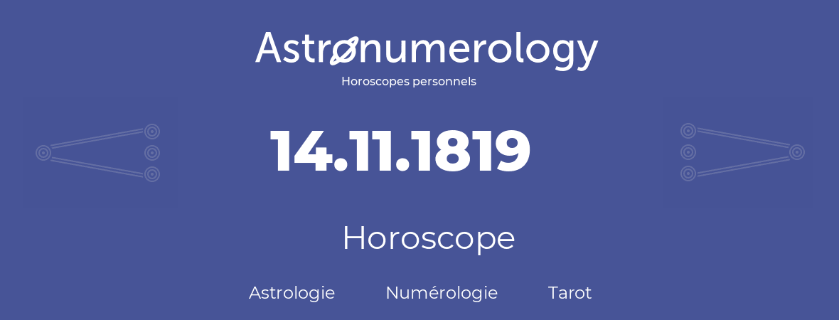 Horoscope pour anniversaire (jour de naissance): 14.11.1819 (14 Novembre 1819)