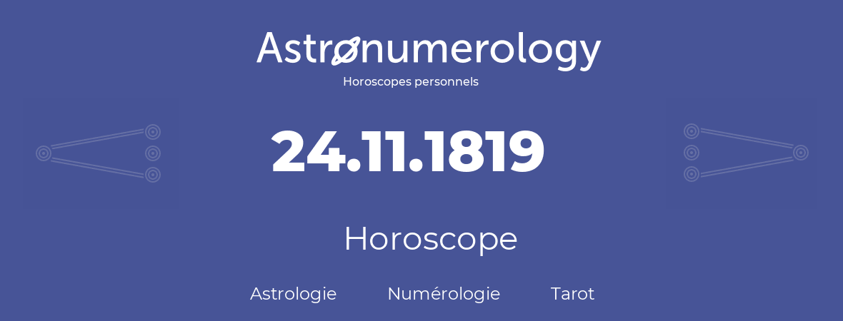Horoscope pour anniversaire (jour de naissance): 24.11.1819 (24 Novembre 1819)