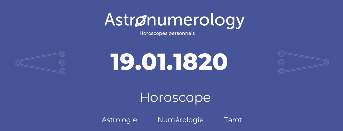 Horoscope pour anniversaire (jour de naissance): 19.01.1820 (19 Janvier 1820)