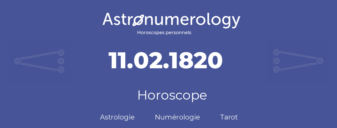 Horoscope pour anniversaire (jour de naissance): 11.02.1820 (11 Février 1820)