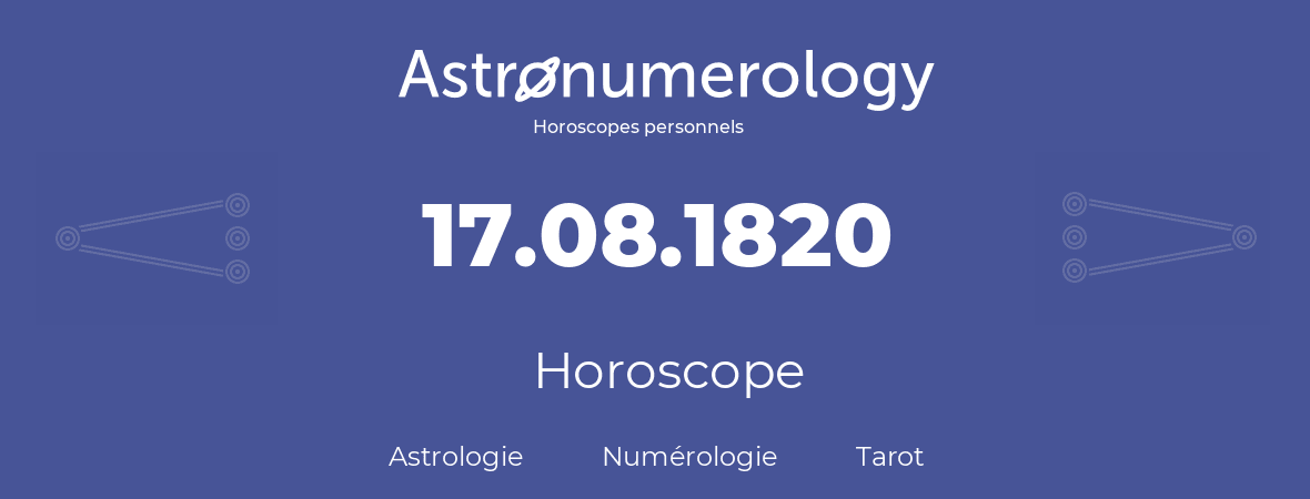 Horoscope pour anniversaire (jour de naissance): 17.08.1820 (17 Août 1820)