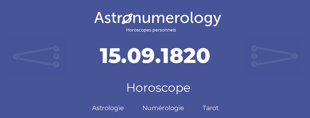 Horoscope pour anniversaire (jour de naissance): 15.09.1820 (15 Septembre 1820)