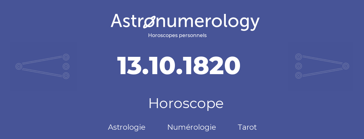 Horoscope pour anniversaire (jour de naissance): 13.10.1820 (13 Octobre 1820)