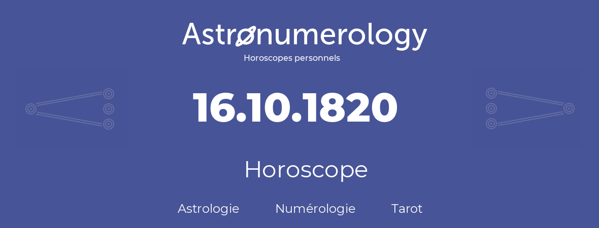 Horoscope pour anniversaire (jour de naissance): 16.10.1820 (16 Octobre 1820)