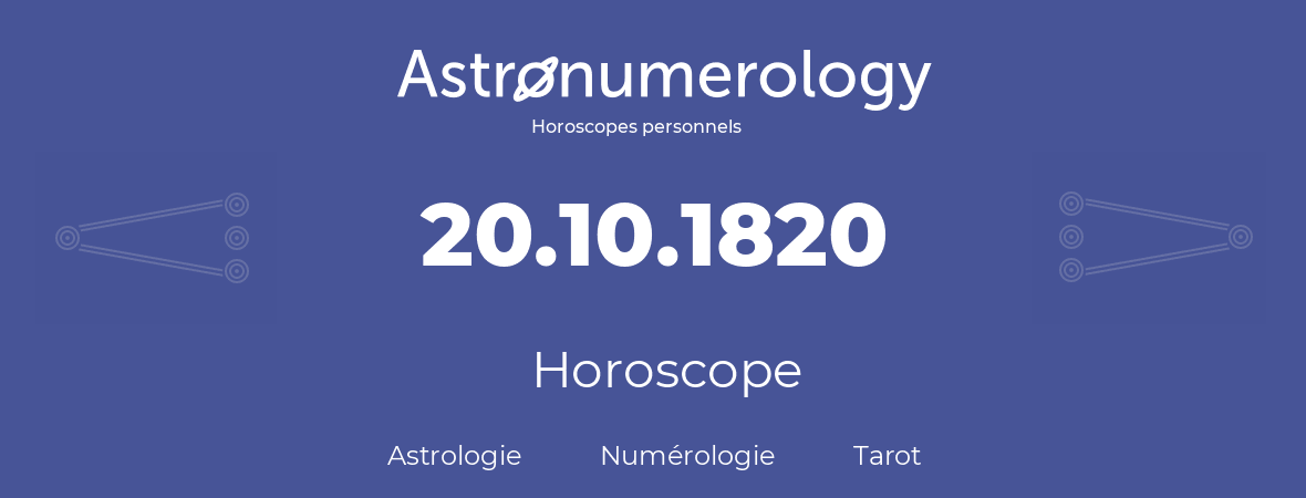 Horoscope pour anniversaire (jour de naissance): 20.10.1820 (20 Octobre 1820)