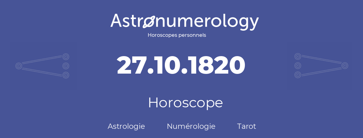 Horoscope pour anniversaire (jour de naissance): 27.10.1820 (27 Octobre 1820)