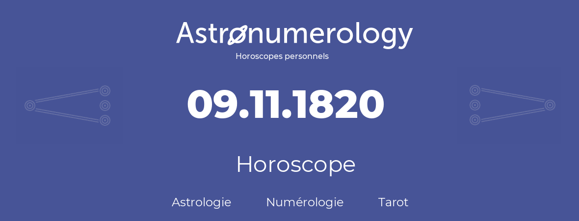 Horoscope pour anniversaire (jour de naissance): 09.11.1820 (09 Novembre 1820)