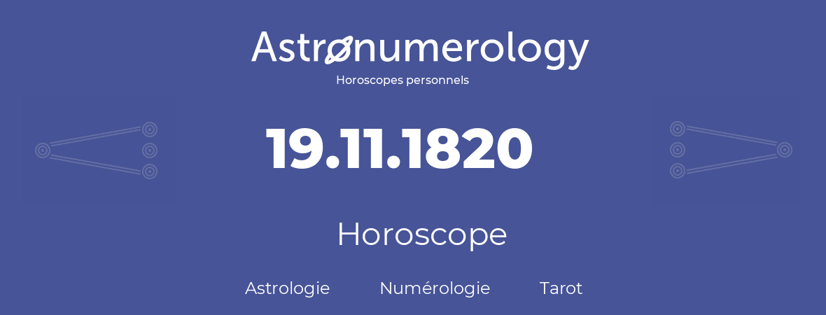 Horoscope pour anniversaire (jour de naissance): 19.11.1820 (19 Novembre 1820)