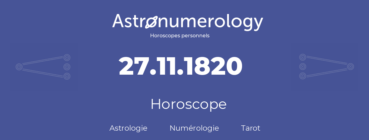 Horoscope pour anniversaire (jour de naissance): 27.11.1820 (27 Novembre 1820)