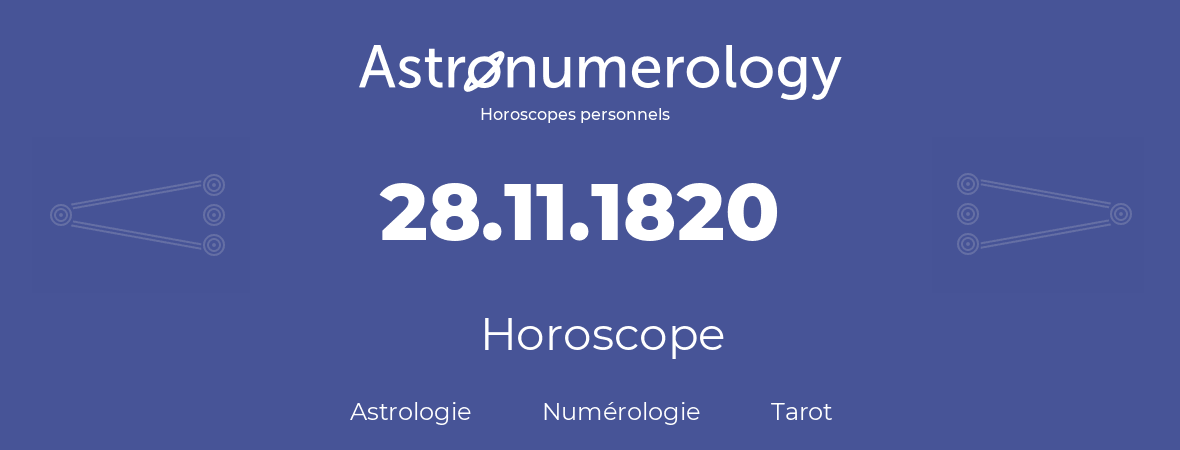 Horoscope pour anniversaire (jour de naissance): 28.11.1820 (28 Novembre 1820)