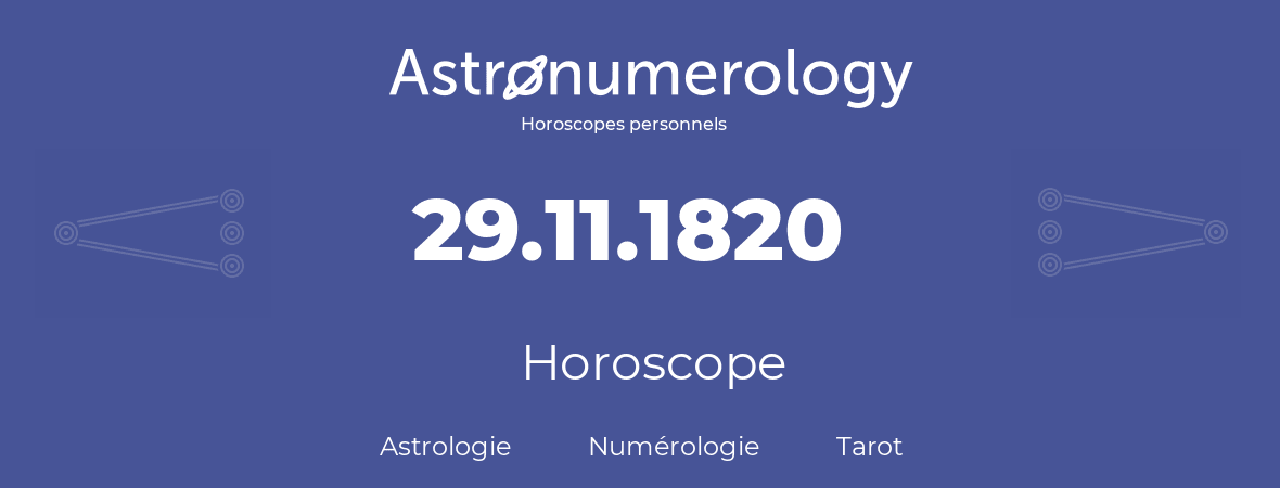 Horoscope pour anniversaire (jour de naissance): 29.11.1820 (29 Novembre 1820)