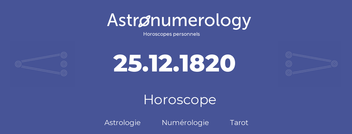 Horoscope pour anniversaire (jour de naissance): 25.12.1820 (25 Décembre 1820)