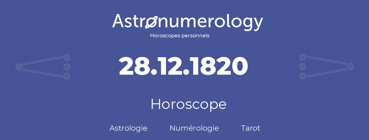 Horoscope pour anniversaire (jour de naissance): 28.12.1820 (28 Décembre 1820)