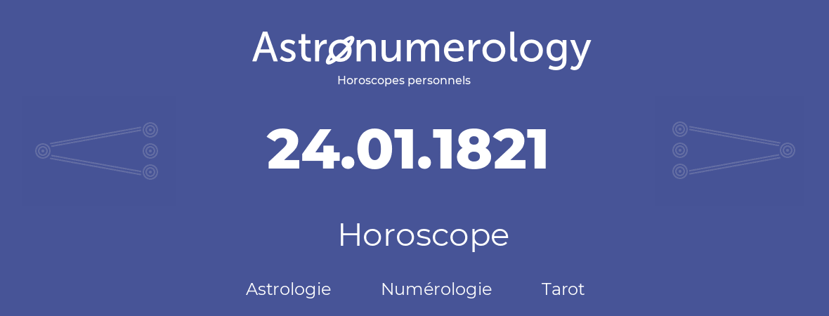 Horoscope pour anniversaire (jour de naissance): 24.01.1821 (24 Janvier 1821)