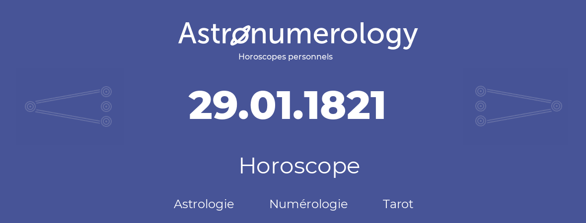 Horoscope pour anniversaire (jour de naissance): 29.01.1821 (29 Janvier 1821)