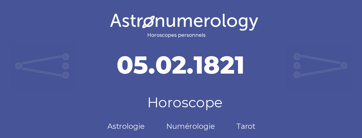 Horoscope pour anniversaire (jour de naissance): 05.02.1821 (5 Février 1821)