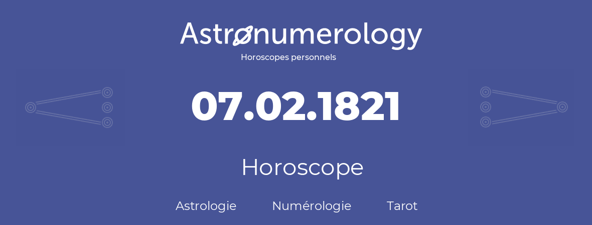 Horoscope pour anniversaire (jour de naissance): 07.02.1821 (07 Février 1821)