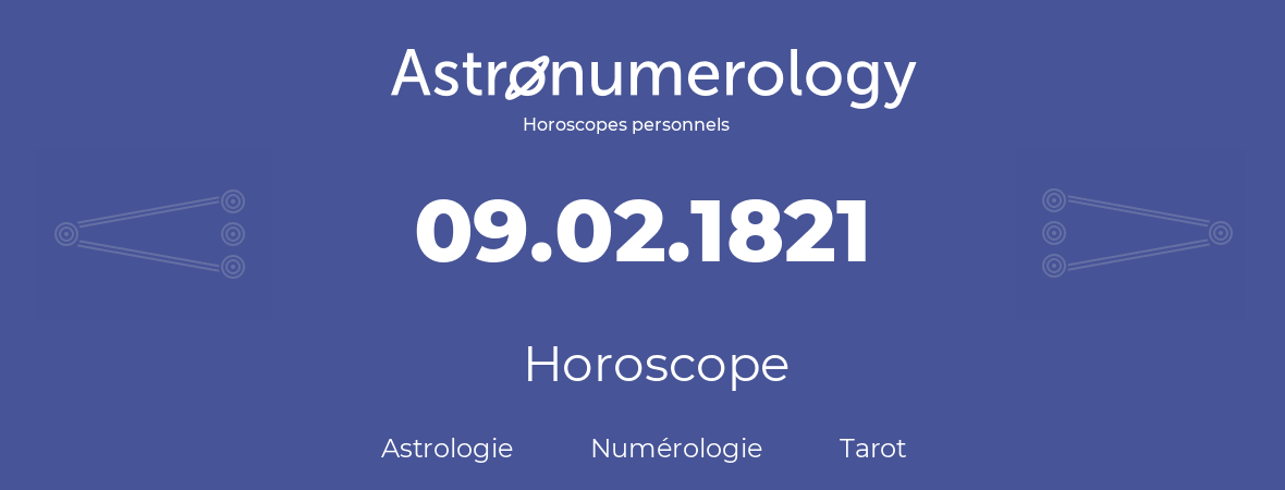 Horoscope pour anniversaire (jour de naissance): 09.02.1821 (9 Février 1821)