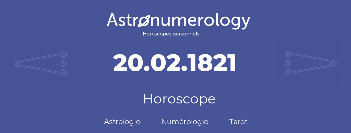 Horoscope pour anniversaire (jour de naissance): 20.02.1821 (20 Février 1821)