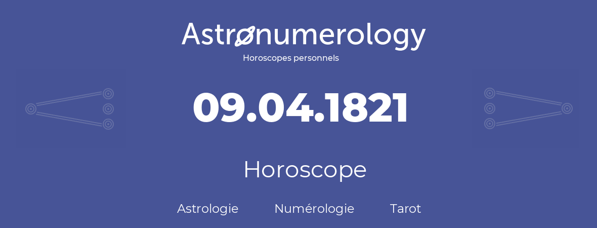 Horoscope pour anniversaire (jour de naissance): 09.04.1821 (09 Avril 1821)