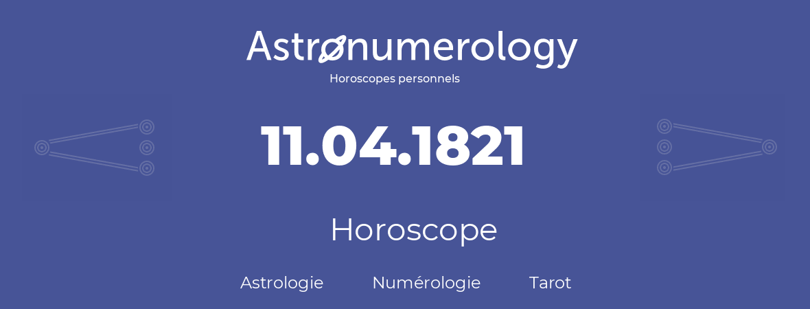 Horoscope pour anniversaire (jour de naissance): 11.04.1821 (11 Avril 1821)