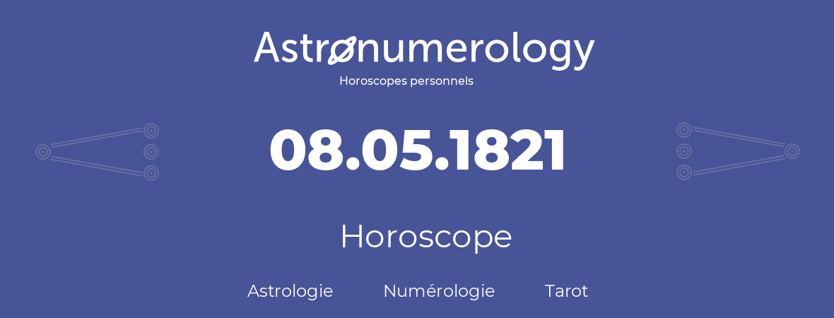 Horoscope pour anniversaire (jour de naissance): 08.05.1821 (08 Mai 1821)