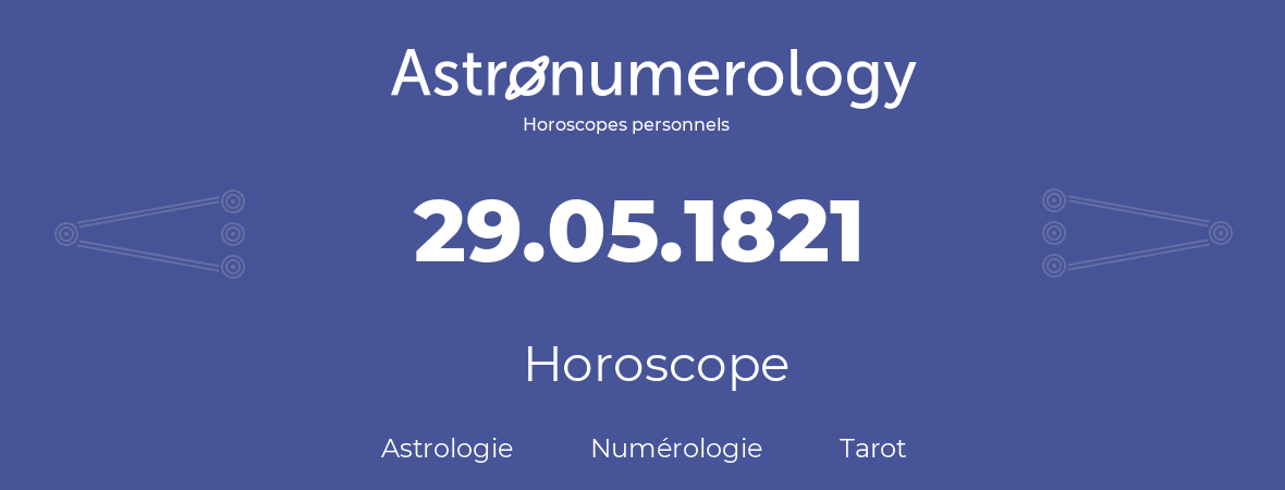 Horoscope pour anniversaire (jour de naissance): 29.05.1821 (29 Mai 1821)